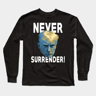 Trump Mugshot Never Surrender! Long Sleeve T-Shirt